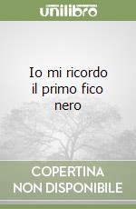 Io mi ricordo il primo fico nero libro