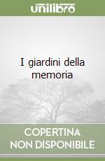 I giardini della memoria libro