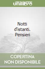 Notti d'istanti. Pensieri libro