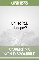 Chi sei tu, dunque? libro