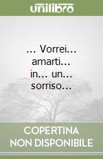 ... Vorrei... amarti... in... un... sorriso... libro