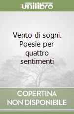 Vento di sogni. Poesie per quattro sentimenti