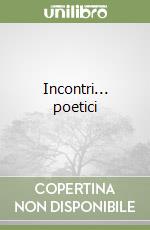 Incontri... poetici libro