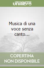 Musica di una voce senza canto... libro