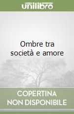 Ombre tra società e amore libro