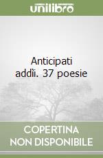 Anticipati addìi. 37 poesie libro