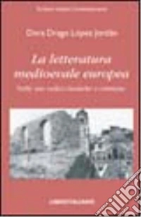 La letteratura medioevale europea nelle sue radici classiche e cristiane libro