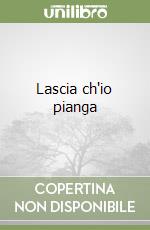 Lascia ch'io pianga libro