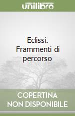 Eclissi. Frammenti di percorso libro