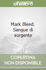 Mark Bleed. Sangue di sorgente