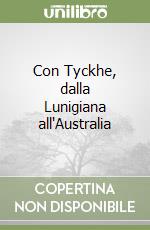 Con Tyckhe, dalla Lunigiana all'Australia libro