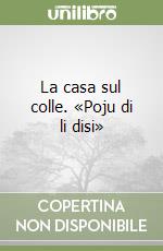 La casa sul colle. «Poju di li disi» libro
