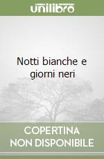 Notti bianche e giorni neri libro