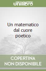 Un matematico dal cuore poetico libro