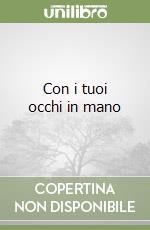 Con i tuoi occhi in mano libro