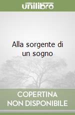 Alla sorgente di un sogno libro