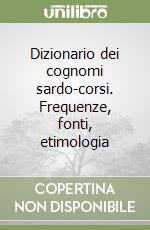 Dizionario dei cognomi sardo-corsi. Frequenze, fonti, etimologia libro