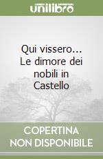 Qui vissero... Le dimore dei nobili in Castello