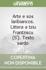 Arte e sos laribiancos. Littera a tziu Frantziscu (S'). Testo sardo libro