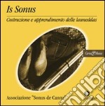 Is sonus. Costruzione e apprendimento delle launeddas Extra. Con CD