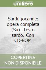 Sardu jocande: opera completa (Su). Testo sardo. Con CD-ROM libro