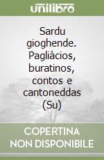 Sardu gioghende. Pagliàcios, buratinos, contos e cantoneddas (Su) libro