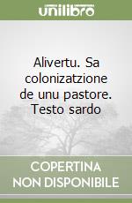 Alivertu. Sa colonizatzione de unu pastore. Testo sardo libro