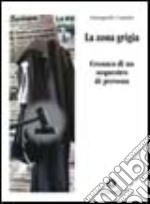 La zona grigia. Cronaca di un sequestro di persona libro