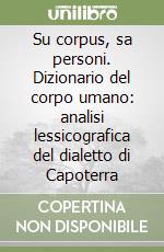 Su corpus, sa personi. Dizionario del corpo umano: analisi lessicografica del dialetto di Capoterra libro