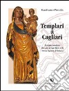 Templari a Cagliari. L'origine templare dei culti di Sant'Efisio e di Nostra Signora di Bonaria libro di Pirodda Gianfranco