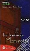 Tutti buoni arriva Mommotti. Ediz. illustrata libro