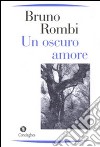 Un oscuro amore libro di Rombi Bruno