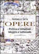 Opere. Politica e istituzioni, identità e sottosuolo libro