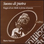 Suono di pietra. Viaggio di un ribelle in forma di poesia. Con CD Audio libro