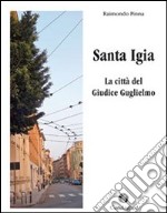 Santa Igia. La città del giudice Guglielmo