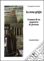 La zona grigia. Cronaca di un sequestro di persona libro