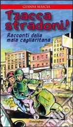 Tzacca stradoni! Racconti della mala cagliaritana libro