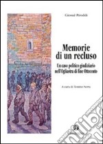 Memorie di un recluso. Un caso politico e giudiziario dell'Ogliastra di fine Ottocento libro