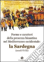 Forme e caratteri della presenza bizantina nel Mediterraneo occidentale. La Sardegna (secoli VI-XI)