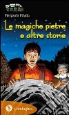 Le magiche pietre e altre storie libro di Piludu Pierpaolo