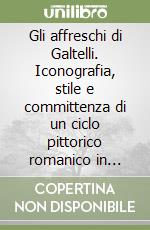 Gli affreschi di Galtelli. Iconografia, stile e committenza di un ciclo pittorico romanico in Sardegna libro