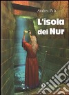 L'isola dei Nur libro di Pala Andrea