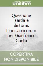 Questione sarda e dintorni. Liber amicorum per Gianfranco Contu