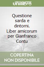 Questione sarda e dintorni. Liber amicorum per Gianfranco Contu libro