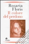 Il colore del perdono libro di Floris Rosaria