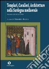 Templari, cavalieri, architetture nella Sardegna medioevale. Ricerche A.R.S.O.M. 2013 libro