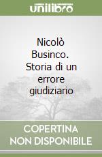 Nicolò Businco. Storia di un errore giudiziario libro