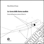 La ricerca della forma assoluta. Itinerari dell'esperienza artistica di Maria Lai. Ediz. illustrata