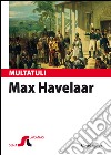 Max Havelaar est a nàrrere. Sas astas de su cafè de sa cumpagnia de Cummèrtziu olandesa. Testo sardo libro