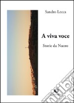 A viva voce. Storie da Nuoro libro